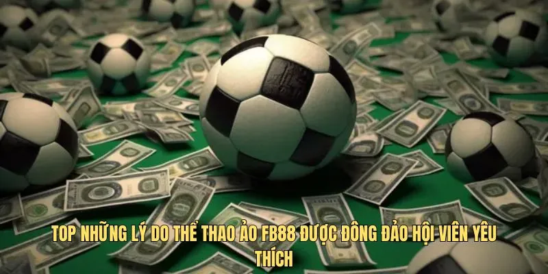 Top những lý do thể thao ảo FB88 được đông đảo hội viên tin tưởng lựa chọn
